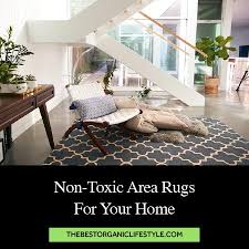 The process of making this carpet strong, beautiful and durable has been challenging for them, but a few have succeeded. Non Toxic Area Rugs For Your Home