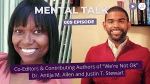 009 Episode: Mental Talk: Interview with "We're Not Ok" Dr. Antija M. Allen  and Justin T. Stewart [Podcast]