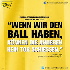 Fussball Spruch Klassiker Der Woche 137 Wenn Wir Den Ball Haben Konnen Die Anderen Kein Tor Schiessen Joh Fussball Spruche Lustiger Fussball Wetten Fussball