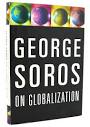 GEORGE SOROS ON GLOBALIZATION | George Soros | First Edition ...