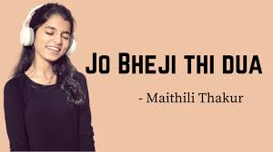 Watch Online Jo Bheji Thi Dua Cover By Maithili Thakur Download Video And Mp3 New Version Song Download