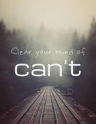 Clear Your Mind Of Can T You Can Do It Quotes Motivational Quotes Words
