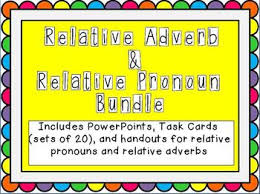 Relative Pronoun And Relative Adverb Bundle Relative Pronouns Adverb Task Cards Adverbs