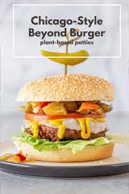 Chicago-style Beyond Burger Delicious Dinner Recipes Burger Easy Weeknight Meals Healthy