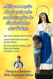 A primeira santa nascida no brasil, santa dulce dos pobres, foi canonizada há um ano, em 13 de outubro de 2019, pelo papa francisco na praça de são pedro, no vaticano. Missa Solene Em Acao De Gracas Pela Canonizacao Da Irma Dulce Arquidiocese De Fortaleza
