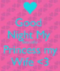 I know i will miss all your hugs, cuddles and sweet kisses tonight because cruel distance has kept me so far away from you. Good Night My Beautiful Princess My Wife Good Night Wishes Inspirational Goodnight Greetings Pictures