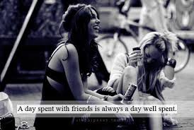 That's a day well spent. The Quote Today On Twitter A Day Spent With Your Friends Is Always A Day Well Spent More Http T Co Rbjmcaaukj Quote Friendship Life Http T Co Cgvq63kwi4