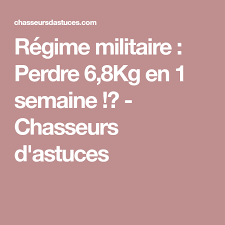 Regime Militaire Perdre 6 8kg En 1 Semaine Chasseurs D Astuces Regime Militaire Regime Militaire