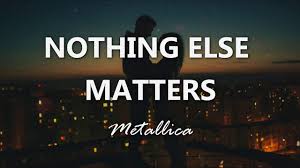 Stelt from syracuse  nothing else matters if jesus isn't god then everything else is just matter and nothing else matters. Metallica Nothing Else Matters Lyrics Youtube