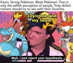 I find their wild, tough image to be so appealing. Karen Strong Pokemon Weak Pokemon That Is Only The Selfish Perception Of People Truly Skilled Trainers Should Try To Win With Their Favorites Ifunny