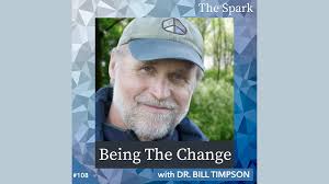 Being The Change with Dr. Bill Timpson