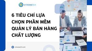 6 tiêu chí lựa chọn phần mềm quản lý bán hàng chất lượng