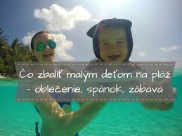 Co si zbalit na dovolenku. Co Zbalit Malym Detom Na Plaz Oblecenie Spanok Zabava