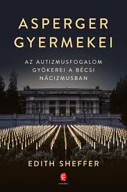 The term derives from a 1944 study by austrian paediatrician hans asperger (new evidence about his problematic history has recently been revealed and provoked a big debate). Asperger Gyermekei Az Autizmusfogalom Gyokerei A Becsi Nacizmusban