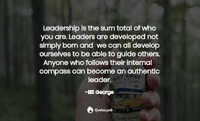 No compass would point me in any other direction but to you.', kris. 20 Bill George Quotes On Empowerment Leadership And True North Discover Your Authentic Leadership Quotes Pub