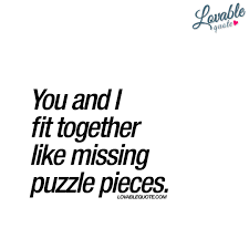 Cute romantic love quotes from the heart. You And I Fit Together Like Missing Puzzle Pieces Lovable Quote You And Me Quotes Puzzle Quotes Puzzle Pieces Quotes