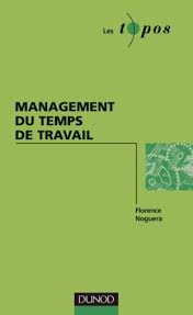 Maybe you would like to learn more about one of these? Management Du Temps Du Travail Livre Ressources Humaines Et Formation De Florence Noguera Dunod