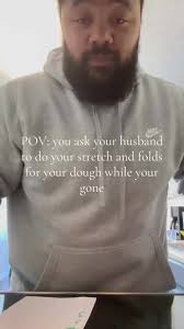 When Your Wife Asks You to Do Stretch and Folds