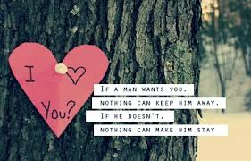 If A Man Wants You Nothing Can Keep Him Away Wisdom Quotes Stories