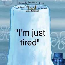 I M Just Tired Meme Ahseeit