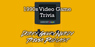 The '90s were filled with hilarious sitcoms, edgy music, and fashion trends that still hold up today. 1990s Video Game Trivia Dorky Geeky Nerdy Podcast