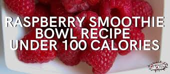 192 calories, 17 g fat, 8 g carbs, 6 g fiber, 6 g protein. Raspberry Smoothie Bowl Recipe Under 100 Calories Superhero Jacked