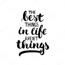 The Best Things In Life Arent Things Hand Drawn Lettering Phrase Isolated On The White Background Fun Brush Ink Inscription For Photo Overlays Greeting Card Or T Shirt Print Poster Design Stock