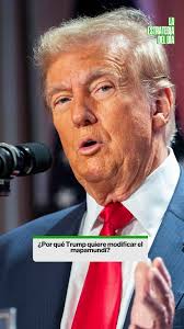 ¿Por qué Trump quiere modificar el mapamundi?