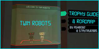 Always together (gold), battery hunter (silver), and several others trophy guide: Twin Robots Trophy Guide Roadmap Twin Robots Playstationtrophies Org