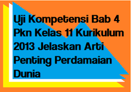 Kunci jawaban buku cetak bahasa indonesia kurikulum 2013 yang halaman 13. Uji Kompetensi Bab 4 Pkn Kelas 11 Kurikulum 2013 Jelaskan Arti Penting Perdamaian Dunia Operator Sekolah