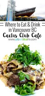 Kid Friendly Restaurants In Vancouver Bc Cactus Club Cafe Vancouver Culinary Travel Canada Food