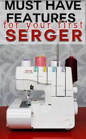 Must Have Features For Your First Serger And Those You Can Do Without Great Tips If You Are Thinking Of Getting One Serger Sewing Sewing Machine Sewing