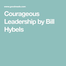 Throughout courageous leadership, bill hybels practical information to leaders. Courageous Leadership By Bill Hybels Courageous Leadership Leadership Leadership Lessons