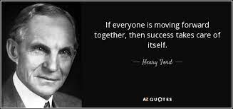 Henry Ford Quote If Everyone Is Moving Forward Together Then Success Takes Care