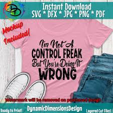 You would free yourself of all of that. Not A Control Freak Svg Your Wrong Mom Svg Mother Funny Quote Svg By Dynamic Dimensions Thehungryjpeg Com