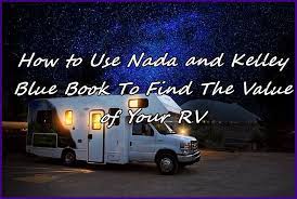 Buying and selling an rv. How To Use Nada And Kelley Blue Book To Find The Value Of Your Rv Automobile Guides And Tips