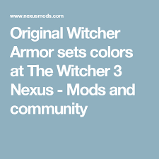 Original Witcher Armor Sets Colors At The Witcher 3 Nexus Mods And Community Witcher Armor Skyrim Nexus Mods The Witcher