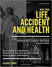 Both act as intermediaries between insurance companies and insurance buyers. New York Life Accident And Health Insurance Agent Broker Exam Prep General Lines Life Accident Health And Annuities 2020 Edition Includes 3 Practice Exams With Fully Explained Answers Chant Leland 9798613743865 Amazon Com Books