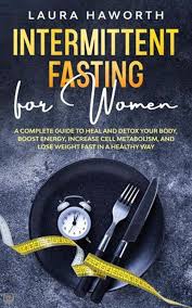 Get stronger in the compound lifts. Intermittent Fasting For Women A Complete Guide To Heal And Detox Your Body Boost Energy Increase Cell Metabolism And Lose Weight Fast In A Healthy Way Ebook Laura Haworth Isbn 9781393794660