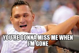 Meme Creator Funny You Re Gonna Miss Me When I M Gone Meme Generator At Memecreator Org