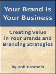 The power of visual storytelling. Read Your Brand Is Your Business Creating Value In Your Brands And Branding Strategy Online By Bob Brothers Books