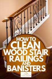 Here i am demonstrating the frequently used methods for removing nil elements. How To Clean Wood Stair Railings And Banisters Home Decor Bliss