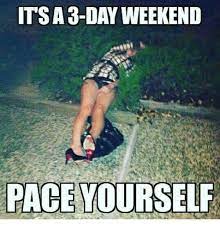 Funny pictures of the day. 25 Funny Memes Photos Monday Is A Holiday Long Weekend Weekend Meme Long Weekend Meme Weekend Humor
