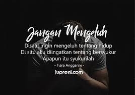 Gambar kata ibu aku lelah dengan semua ini. 50 Kata Kata Jangan Mengeluh Dengan Keadaan Hidup Juproni Quotes