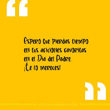 Feliz día de los padres toni, escribió sobre una fotografía en la que se ve a padre e hija jugando. Frases Cortas Para El Dia Del Padre Muy Bonitas