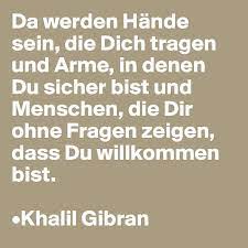 Formelle und geschäftliche briefe sollen in der regel bei bestimmten personen landen. Da Werden Hande Sein Die Dich Tragen Und Arme In Denen Du Sicher Bist Und Menschen Die Dir Ohne Fragen Zeigen Dass Du Willkommen Bist Khalil Gibran Post By Foenix On