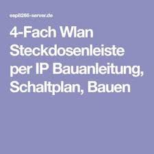 4 Fach Wlan Steckdosenleiste Per Ip Bauanleitung Schaltplan Bauen Steckdosenleiste Schaltplan Steckdosen