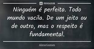 Ninguem E Perfeito Todo Mundo Vacila Alessgomes