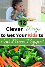 12 Tested True Ways To Get Your Kids To Eat More Veggies Picky Eater Kids Kids Food Ideas For P Picky Eaters Kids Vegetable Recipes For Kids Eat Veggies