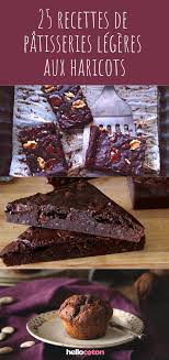 25 Recettes De Patisseries Legeres A Base De Haricots Recette Patisserie Recette Patisserie